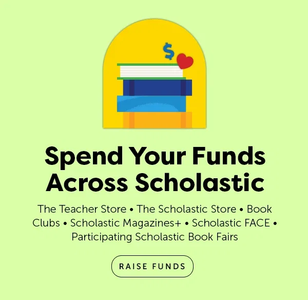 SPEND YOUR FUNDS ACROSS SCHOLASTIC - RAISE FUNDS