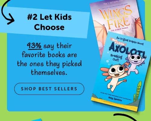 #2 Let Kids Choose - 93% say their favorite books are the ones they picked themselves. SHOP BESTSELLERS