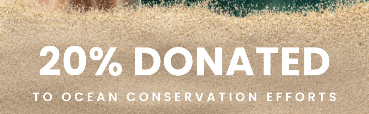 20% Donated To Ocean Conservation Efforts
