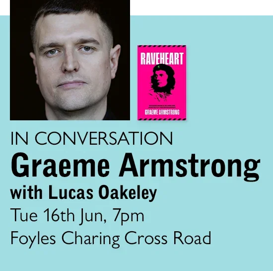 IN CONVERSATION | Graeme Armstrong with Lucas Oakeley | Tue 16th Jun, 7pm | Foyles Charing Cross Road