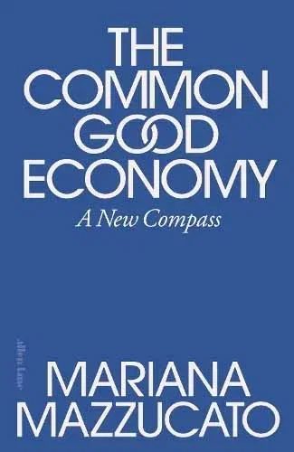 The Common Good Economy by Mariana Mazzucato