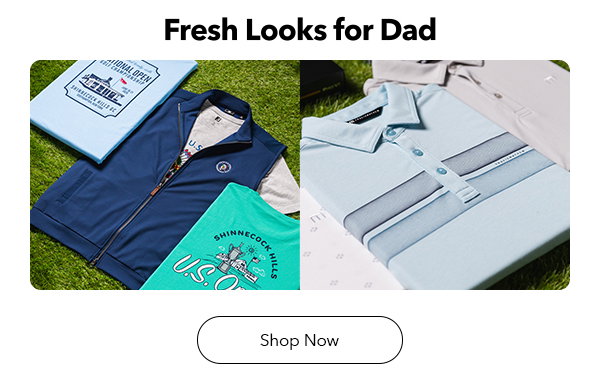 Fresh Looks for Dad | Shop Now