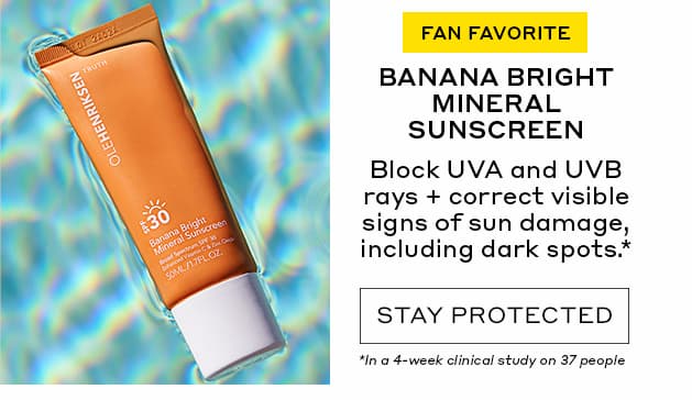 FAN FAVORITE | BANANA BRIGHT MINERAL SUNSCREEN | Block UVA and UVB says + correct visible signs of sun damage, including dark spots.* | STAY PROTECTED | *In a 4-week clinical study on 37 people