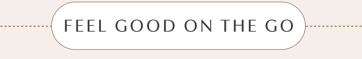 FEEL GOOD ON THE GO