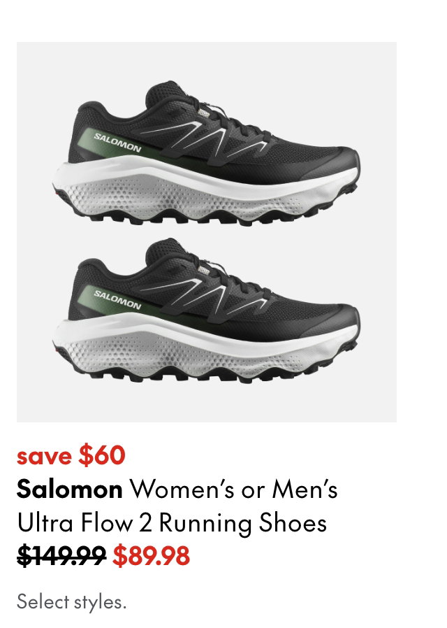 Salomon Women's or Men's Ultra Flow 2 Running Shoes. save $60. 149.99 (strikethrough) 89.98. Select styles.