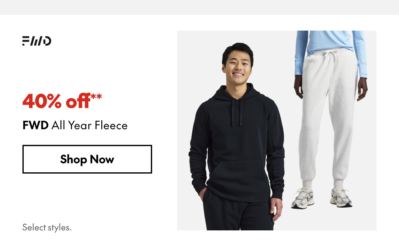 FWD All Year Fleece. 40% off. Our ticket price. Select styles.