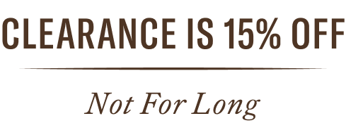 Clearance is 15% Off. Not for Long.