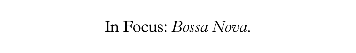 In Focus: Bossa Nova