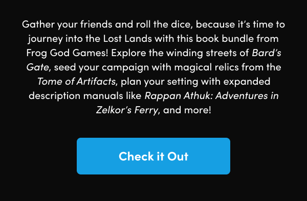 Explore the winding streets of Bard’s Gate, seed your campaign with magical relics from the Tome of Artifacts, plan your setting with expanded description manuals like Rappan Athuk: Adventures in Zelkor’s Ferry, and more!