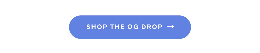 [ SHOP THE OG DROP ]
