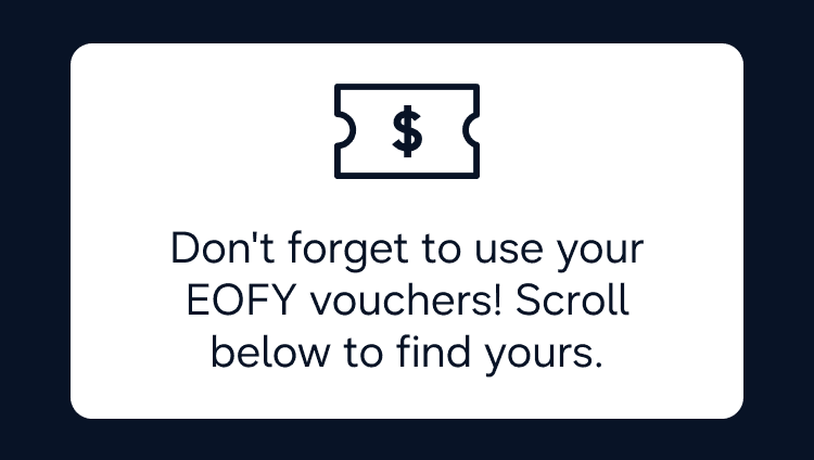 Don't forget to use your EOFY vouchers!