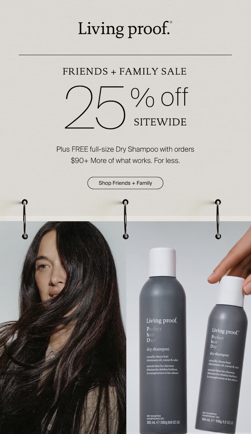Living Proof | Friends + Family Sale starts now. 25% off + FREE full-size Dry Shampoo with orders $90+ | Shop Early Access