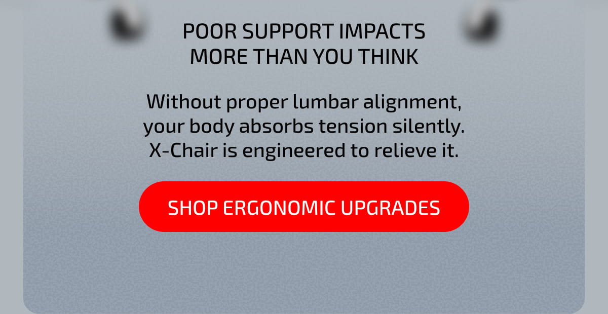 Poor support impacts more than you think Without proper lumbar alignment, your body absorbs tension silently. X-Chair is engineered to relieve it. Shop Ergonomic Upgrades