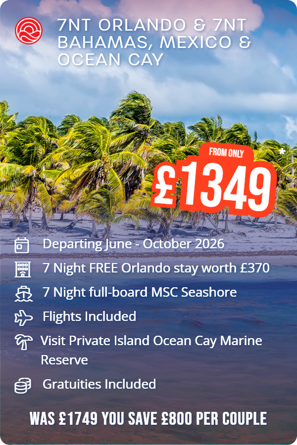 7nt Orlando & 7nt Bahamas, Mexico & Ocean Cay – Smart Holiday promotional image. From £1,349 Includes: Departing June - October 2026, 7 Night FREE Orlando stay worth £370, 7 Night full-board MSC Seashore, Flights Included, Visit Private Island Ocean Cay Marine Reserve, Gratuities Included. WAS £1749 YOU SAVE £800 PER COUPLE