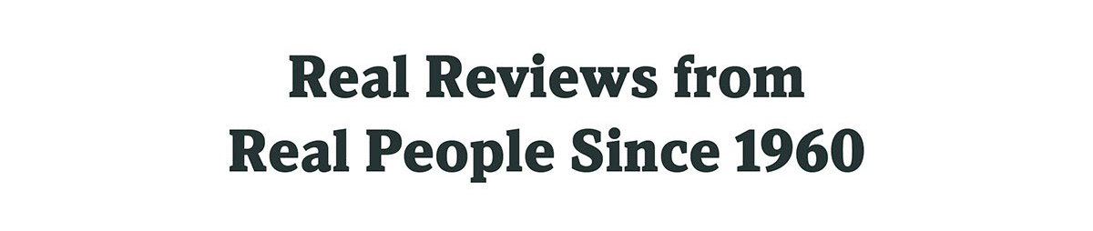 Real Reviews from Real People Since 1960