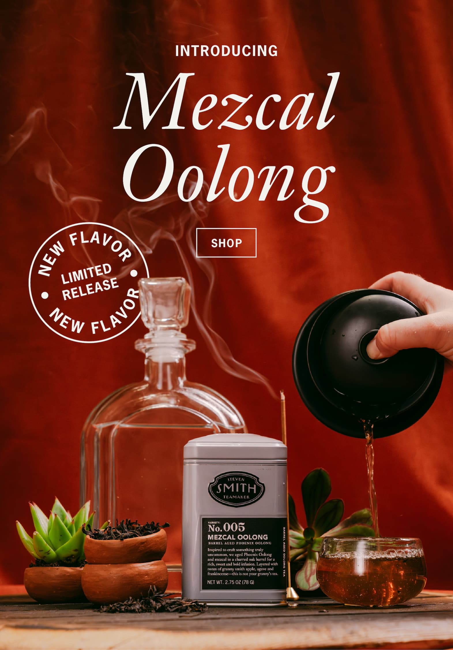 Hero Imgae with “New Limited Release” stamp  Heading: Introducing Mezcal Oolong  CTA: Shop  