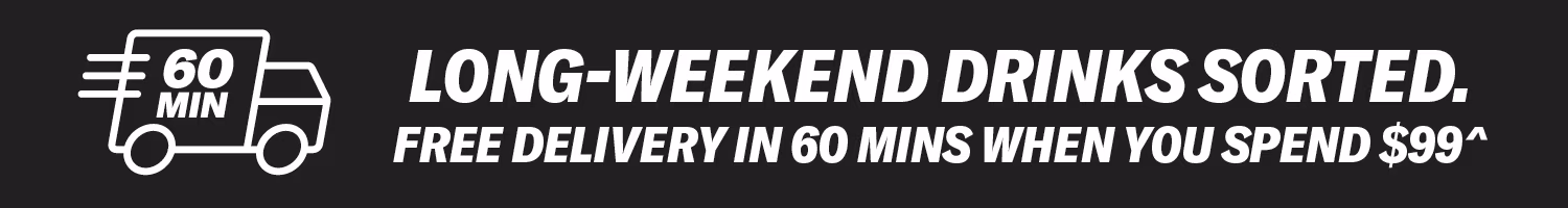 LONG-WEEKEND DRINKS SORTED. FREE DELIVERY IN 60 MINS WHEN YOU SPEND $99^