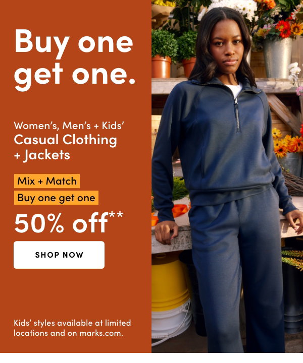 Women's, Men's + Kids' Casual Clothing + Jackets Mix + Match Buy one get one 50% OFF*