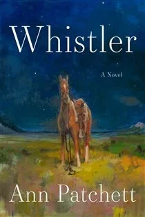 Whistler, by Ann Patchett