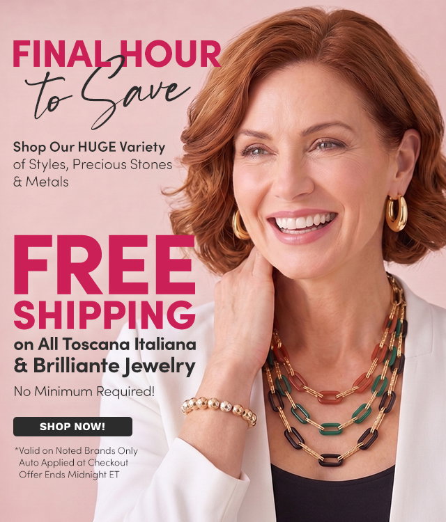 Final Hour to Save | FREE Shipping on All Toscana Italiana & Brilliante Styles