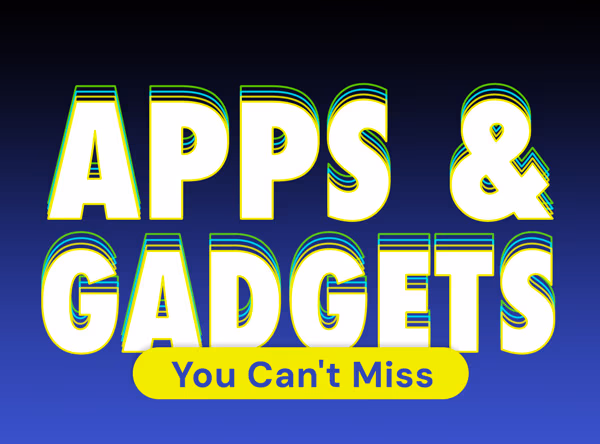 Apps & Gadgets You Can't Miss