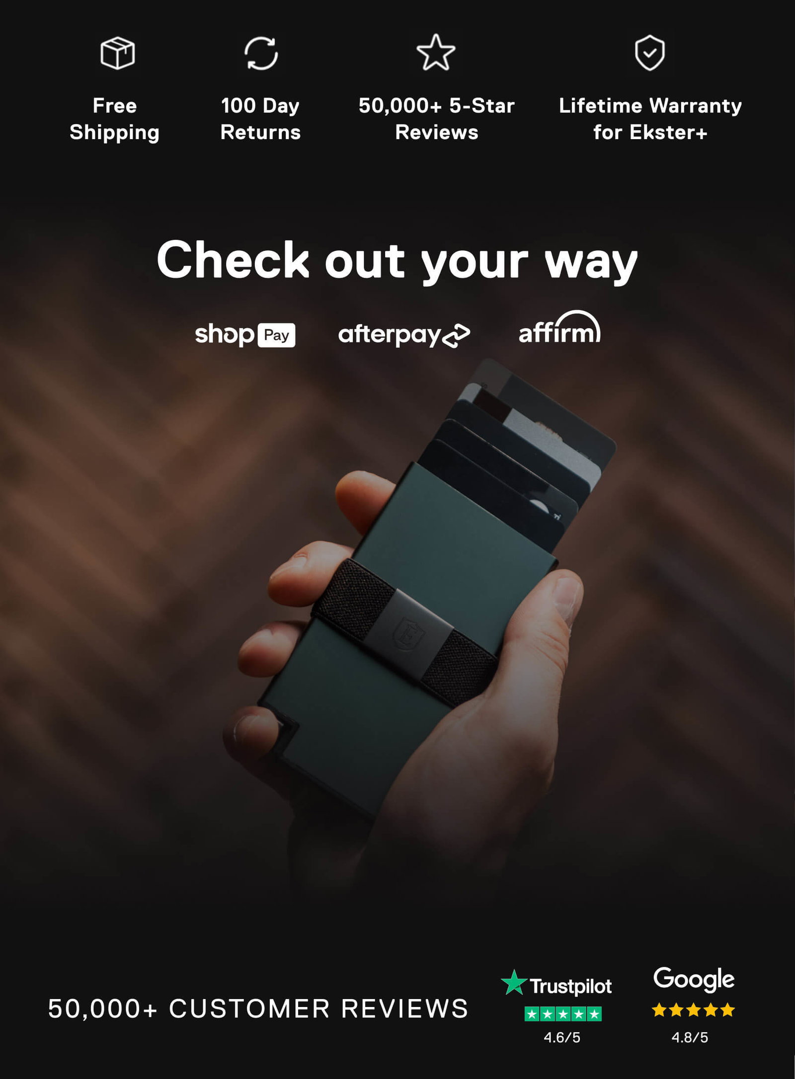 Free Shipping 100 Day Returns 50,000+ 5-Star Reviews Lifetime Warranty for Ekster+ Check out your way shopPay afterpay affirm 50,000+ CUSTOMER REVIEWS Trustpilot 4.6/5 Google 4.8/5