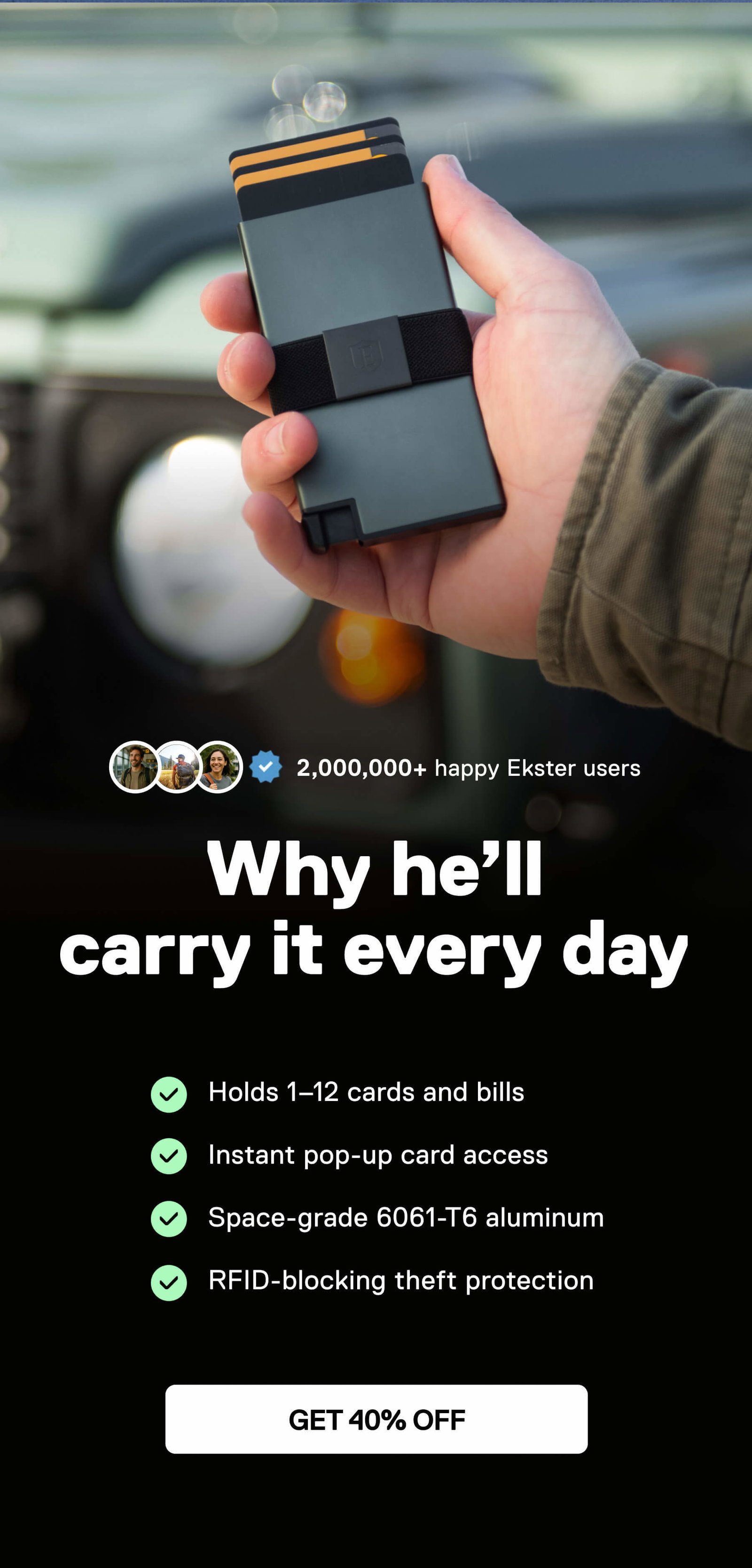 Why he’ll carry it every day -Holds 1–12 cards and bills - Instant pop-up card access - Space-grade 6061-T6 aluminum - RFID-blocking theft protection GET 40% OFF
