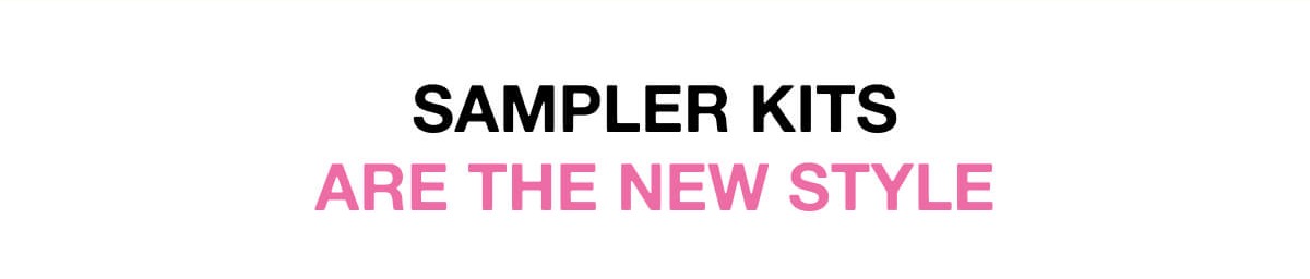 Sampler Kits Are The New Style