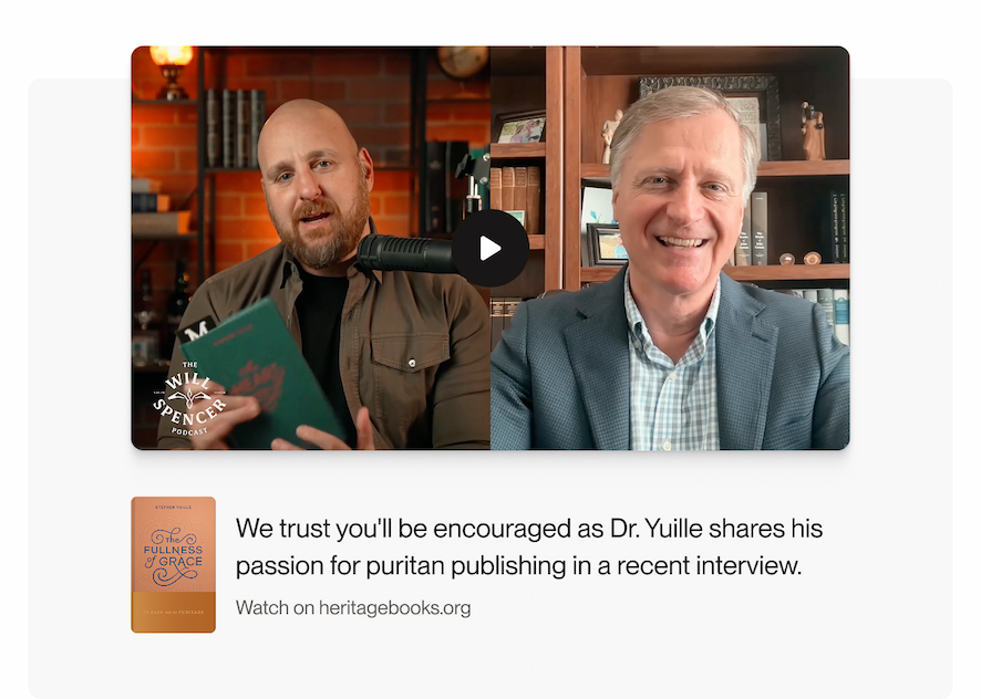 We trust you'll be encouraged as Dr. Yuille shares his passion for puritan publishing in a recent interview. Watch on heritagebooks.org.