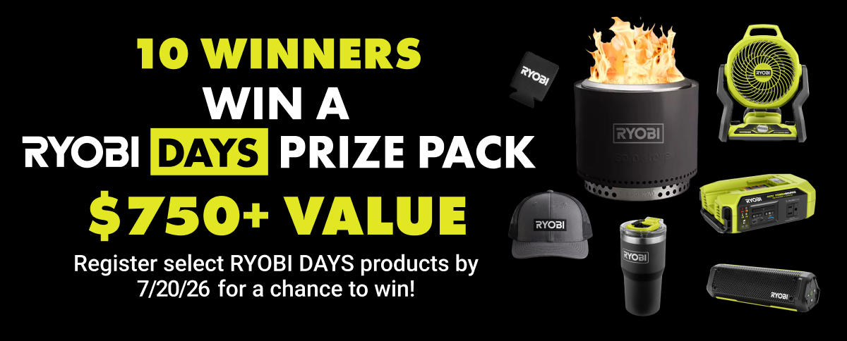 10 Winners. Win a RYOBI DAYS Prize Pack. $750 Value. Register select RYOBI DAYS products by 7/20/26 for a chance to win!