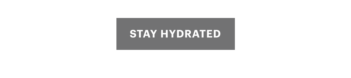 Stay hydrated