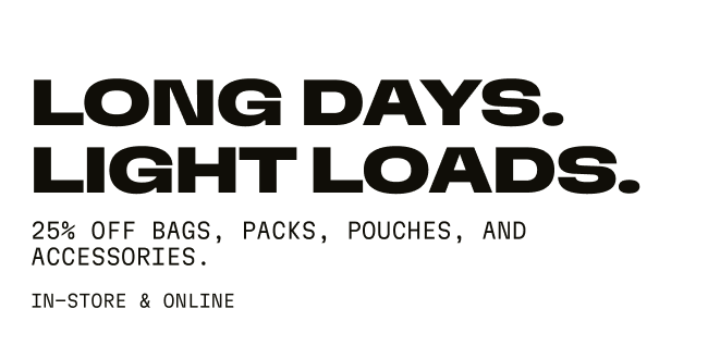 Long Days. Light Loads. | 25% Off Bags, Packs, Pouches, And Accessories | In-store & Online