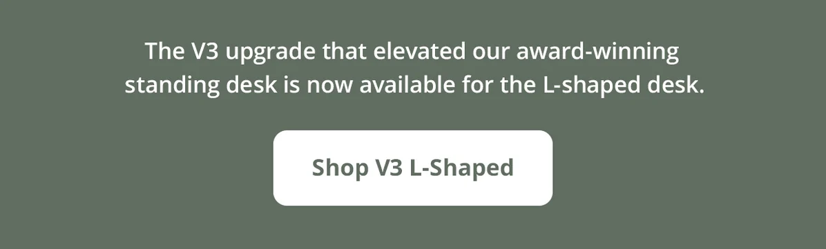 The V3 upgrade that elevated our award-winning standing desk is now available for the L-shaped desk.