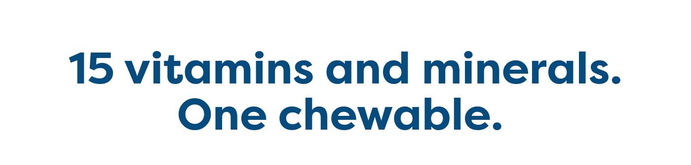 15 vitamins and minerals. One chewable. 