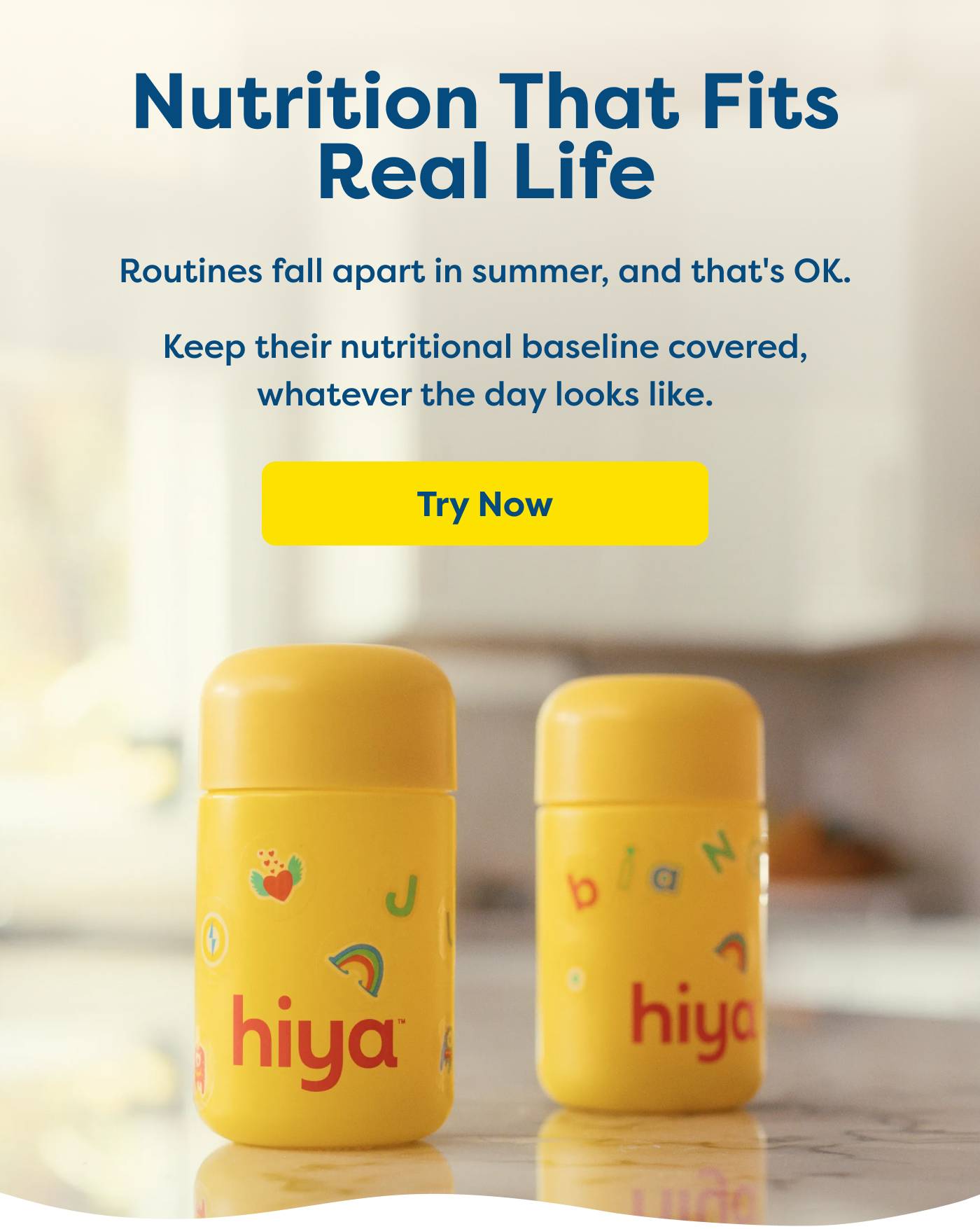 Nutrition That Fits Real Life | Routines fall apart in summer, and that's OK.  Keep their nutritional baseline covered, whatever the day looks like. Try Now