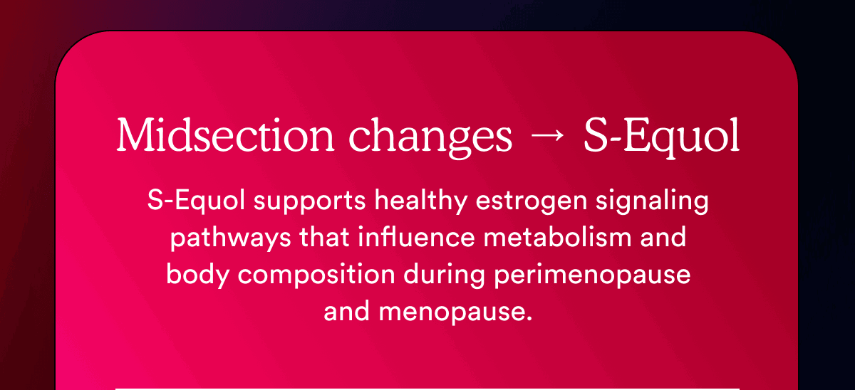 Midsection changes → S-Equol