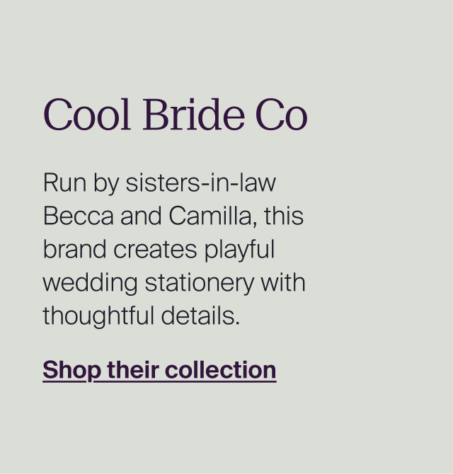 Cool Bride Co Run by sisters-in-law Becca and Camilla, this brand creates playful wedding stationery with thoughtful details.
