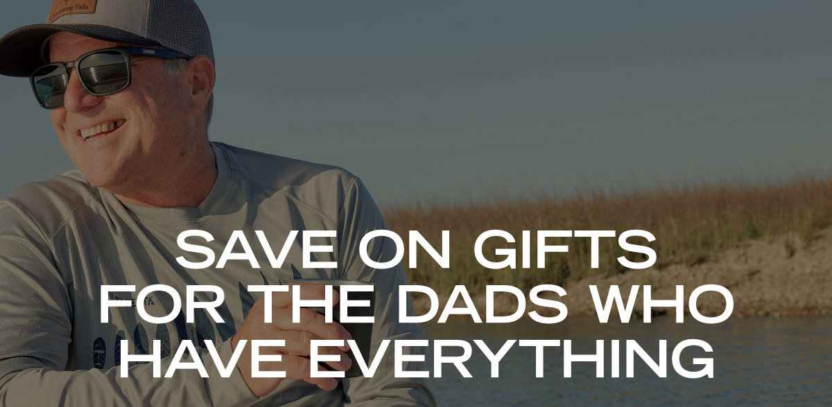 SAVE ON GIFTS FOR THE DADS WHO HAVE EVERYTHING