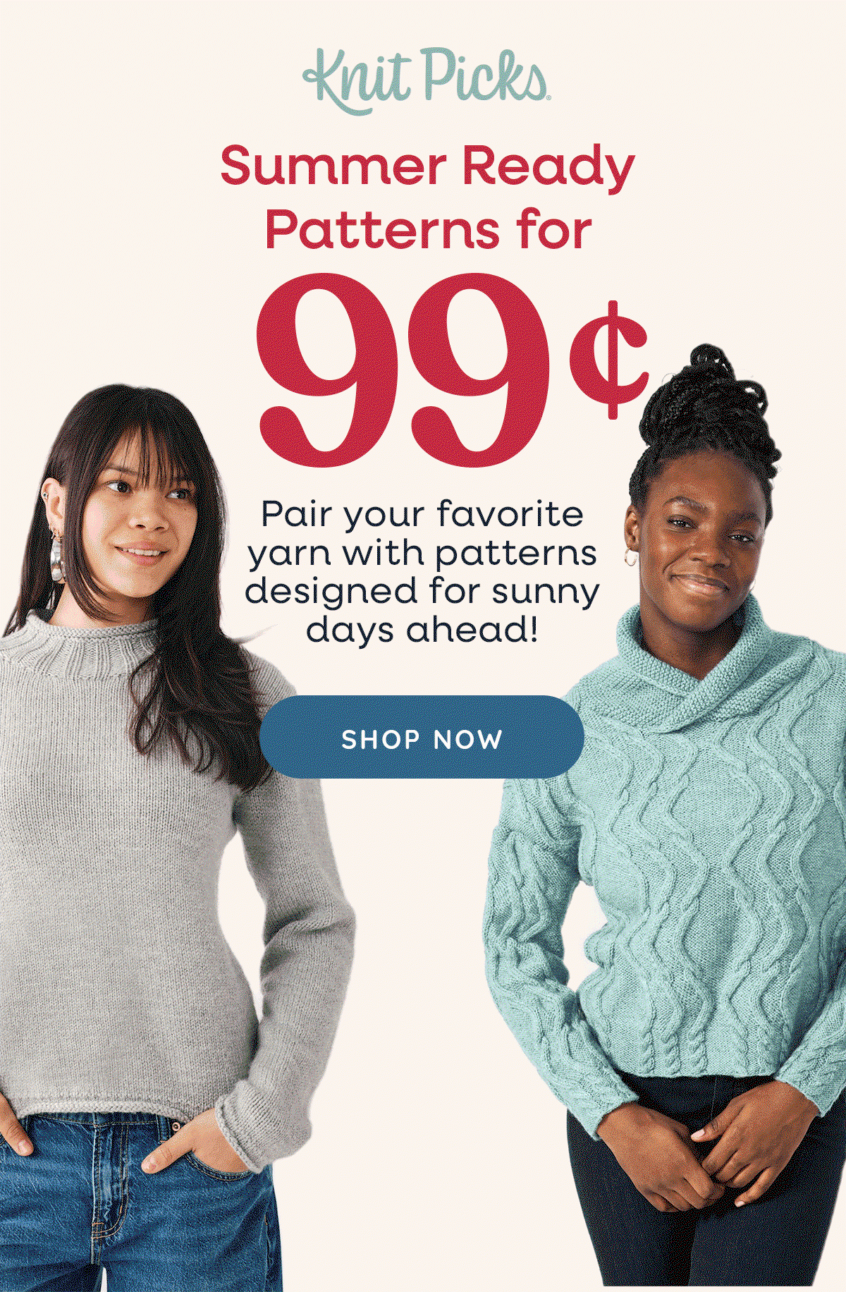 Image: A GIF of different models wearing various knit garments and accessories in a wide range of colors. Text: Knit Picks. One Week Only! 99c Patterns. Single knit patterns are 99c and pattern books are 50% off for one week. Shop Now. Time to stock your library! >>