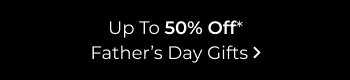 Up to 50% Off Father's Day Gifts