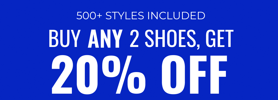 500+ Styles Includes | Buy Any 2 Shoes, Get 20% Off | Shop Now