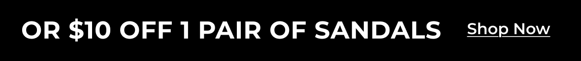 $10 Off 1 Pair Of Sandals | Shop Now