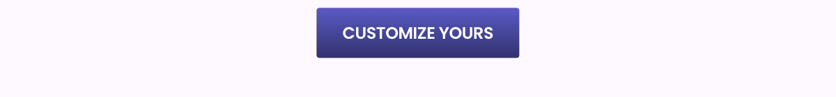 CUSTOMIZE YOURS