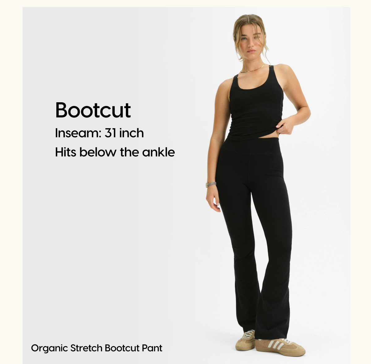 Bootcut | Inseam: 31 inch | Hits below the ankle