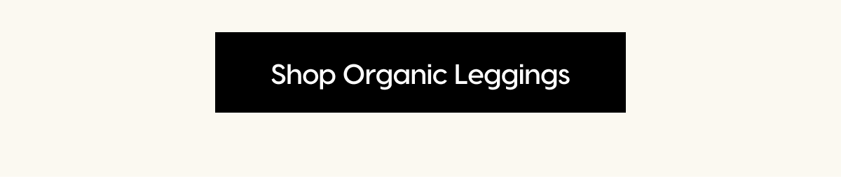 Shop Organic Leggings