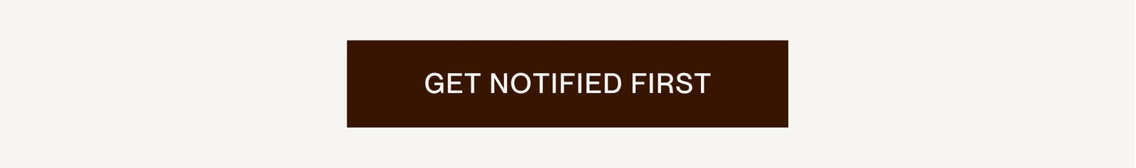 [GET NOTIFIED FIRST]