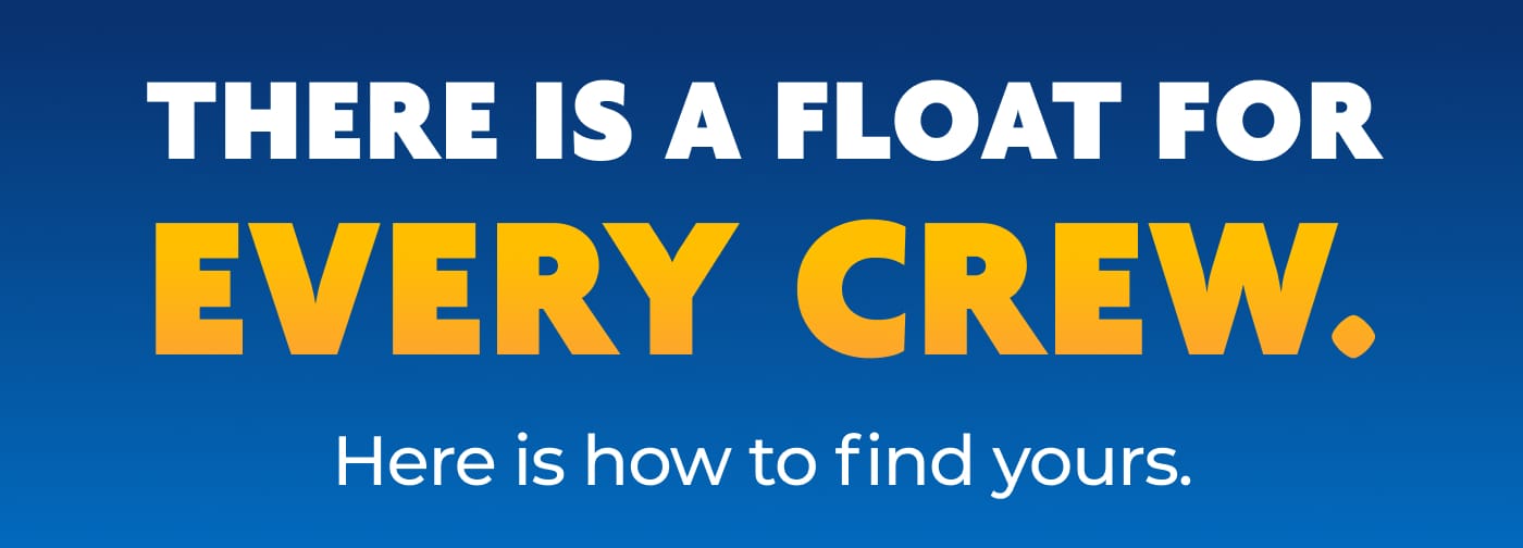 THERE IS A FLOAT FOR EVERY CREW. Here is how to find yours.