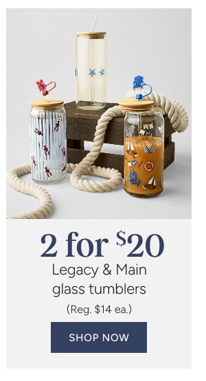 2 for $20 legacy & main glass tumblers (reg. $14 ea.)
