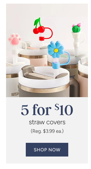 5 for $10 straw covers (reg. $3.99 ea.)