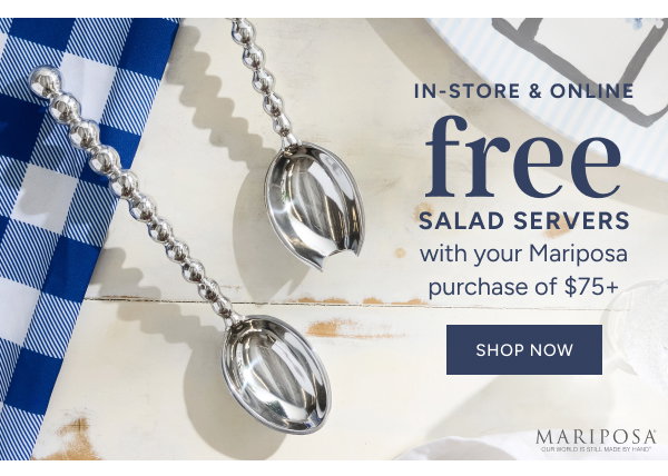 in-store & online free salad servers with your mariposa purchase of $75+